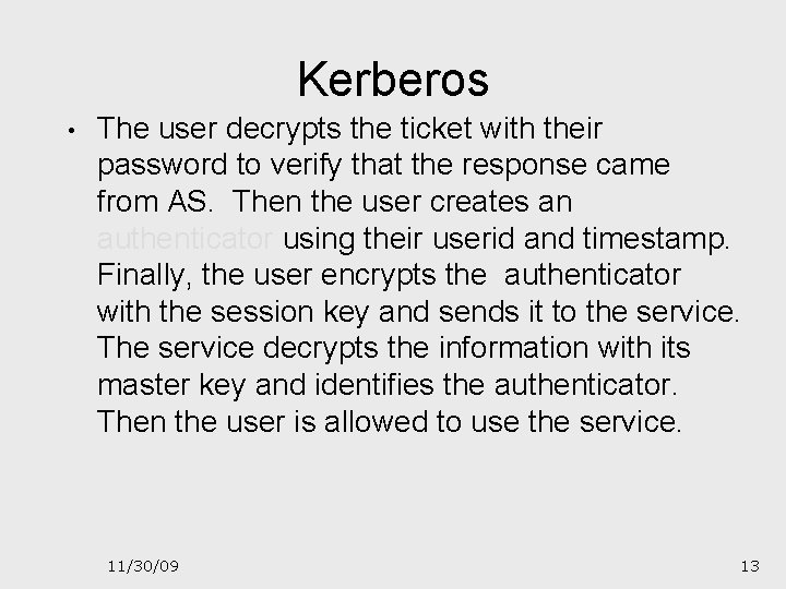 Kerberos • The user decrypts the ticket with their password to verify that the