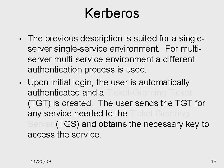 Kerberos • • The previous description is suited for a singleserver single-service environment. For