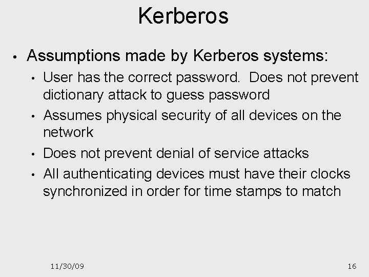 Kerberos • Assumptions made by Kerberos systems: • • User has the correct password.