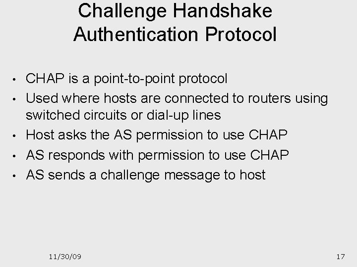 Challenge Handshake Authentication Protocol • • • CHAP is a point-to-point protocol Used where