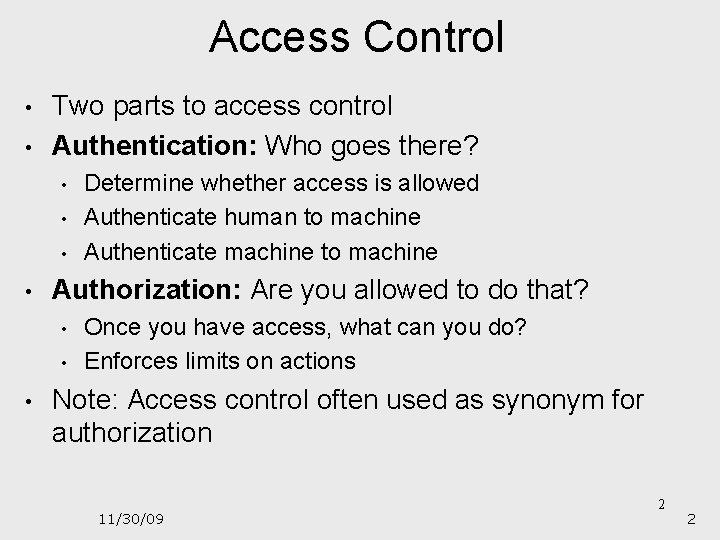 Access Control • • Two parts to access control Authentication: Who goes there? •