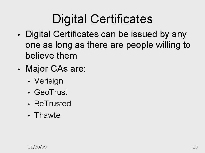 Digital Certificates • • Digital Certificates can be issued by any one as long
