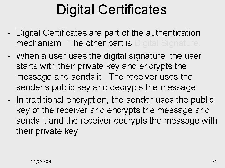 Digital Certificates • • • Digital Certificates are part of the authentication mechanism. The