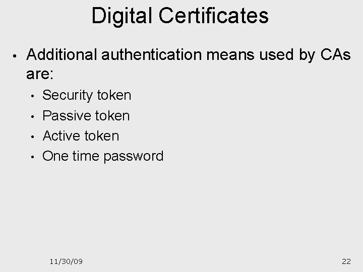 Digital Certificates • Additional authentication means used by CAs are: • • Security token
