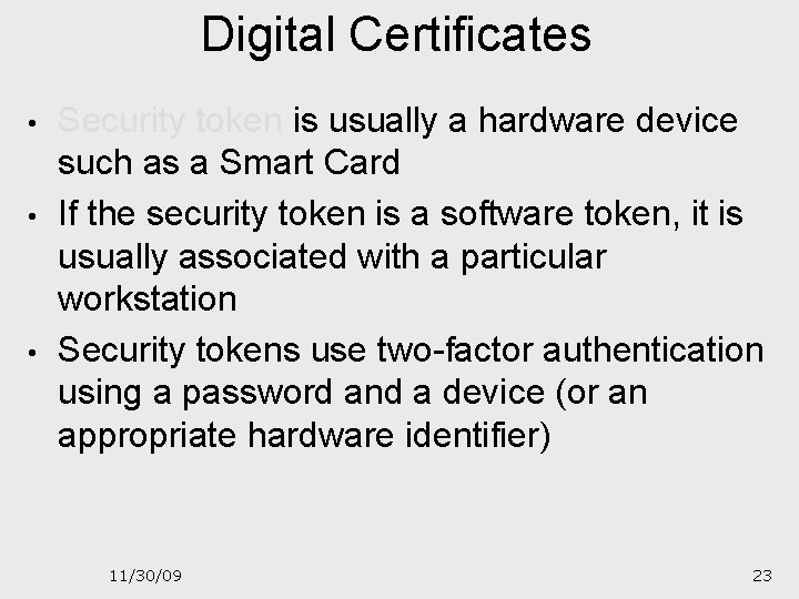 Digital Certificates • • • Security token is usually a hardware device such as