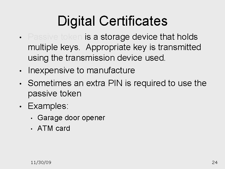 Digital Certificates • • Passive token is a storage device that holds multiple keys.