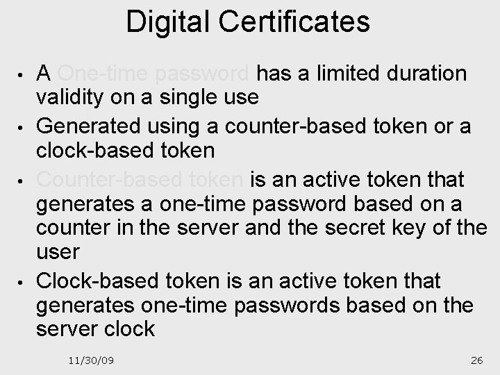 Digital Certificates • • A One-time password has a limited duration validity on a