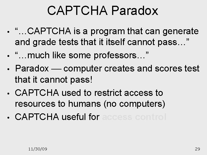 CAPTCHA Paradox • • • “…CAPTCHA is a program that can generate and grade