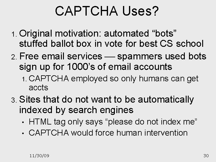 CAPTCHA Uses? 1. Original motivation: automated “bots” stuffed ballot box in vote for best