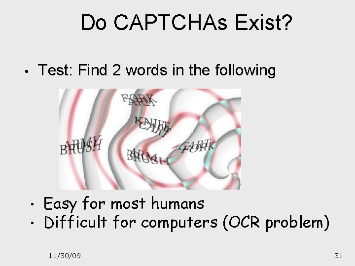 Do CAPTCHAs Exist? Test: Find 2 words in the following • • • Easy