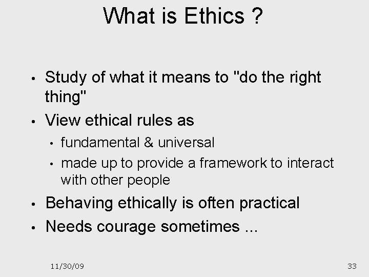 What is Ethics ? • • Study of what it means to "do the