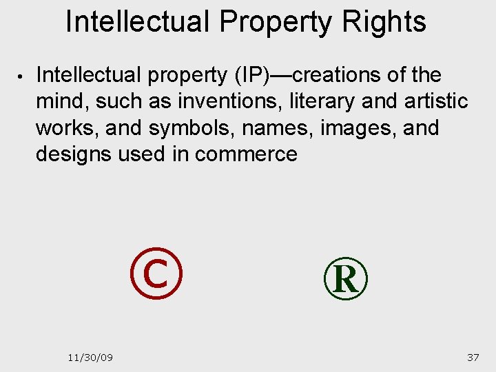 Intellectual Property Rights • Intellectual property (IP)—creations of the mind, such as inventions, literary