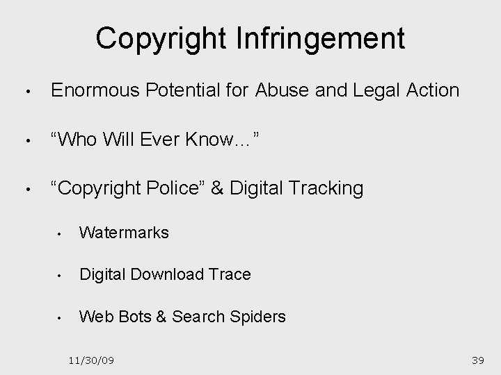 Copyright Infringement • Enormous Potential for Abuse and Legal Action • “Who Will Ever