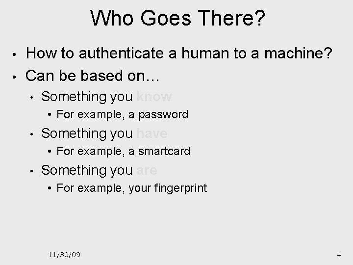 Who Goes There? • • How to authenticate a human to a machine? Can