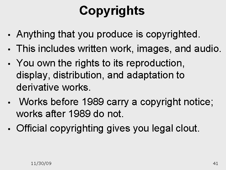 Copyrights • • • Anything that you produce is copyrighted. This includes written work,
