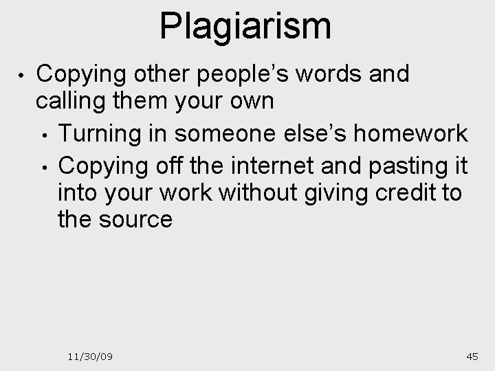 Plagiarism • Copying other people’s words and calling them your own • Turning in