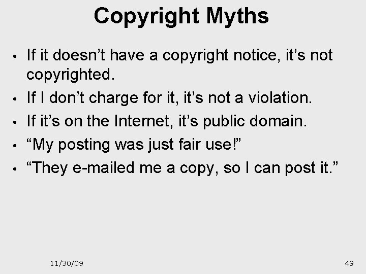 Copyright Myths • • • If it doesn’t have a copyright notice, it’s not