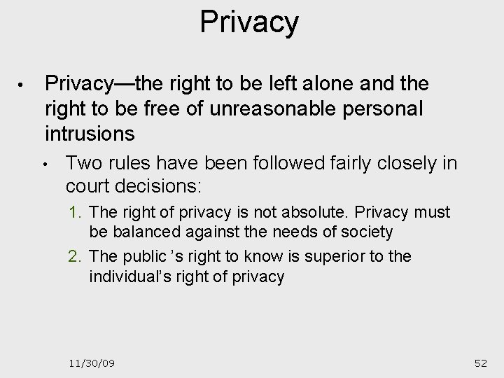 Privacy • Privacy—the right to be left alone and the right to be free