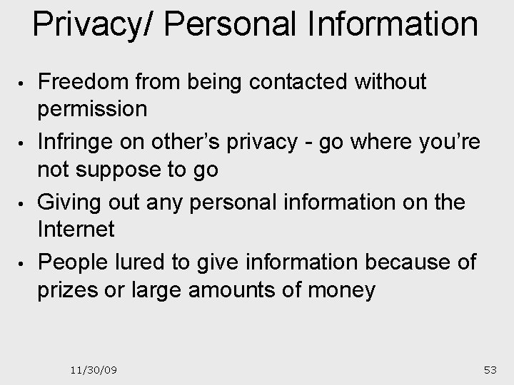 Privacy/ Personal Information • • Freedom from being contacted without permission Infringe on other’s