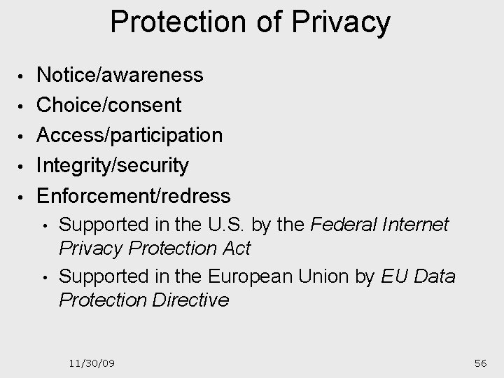 Protection of Privacy • • • Notice/awareness Choice/consent Access/participation Integrity/security Enforcement/redress • • Supported