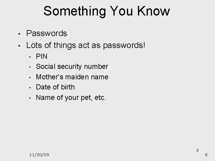 Something You Know • • Passwords Lots of things act as passwords! • •