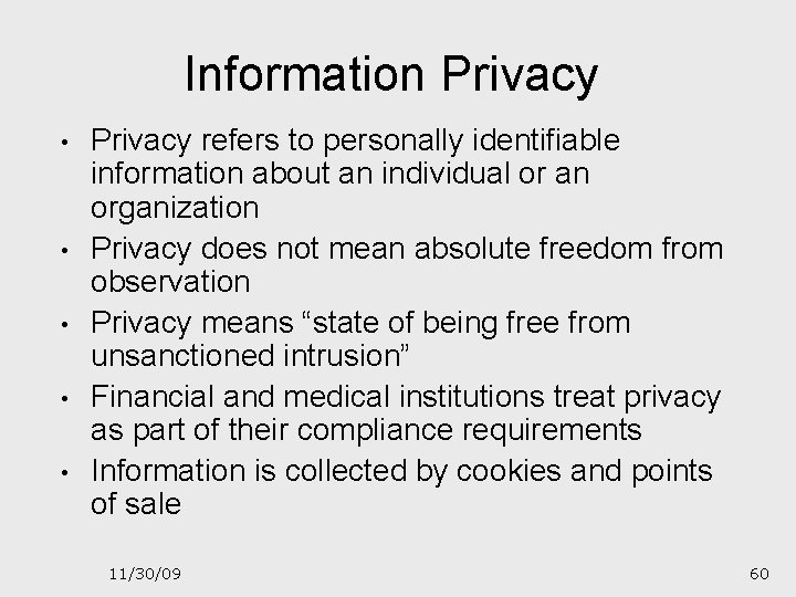 Information Privacy • • • Privacy refers to personally identifiable information about an individual