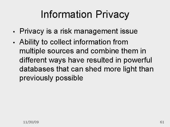 Information Privacy • • Privacy is a risk management issue Ability to collect information