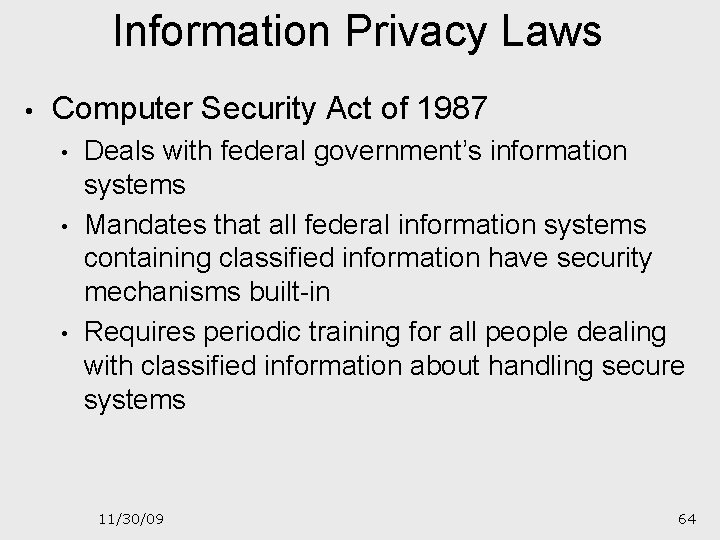 Information Privacy Laws • Computer Security Act of 1987 • • • Deals with