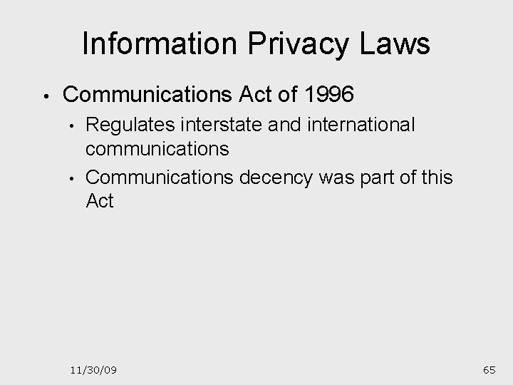 Information Privacy Laws • Communications Act of 1996 • • Regulates interstate and international