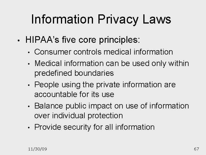 Information Privacy Laws • HIPAA’s five core principles: • • • Consumer controls medical