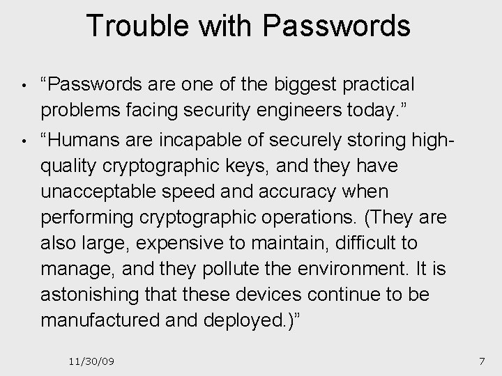 Trouble with Passwords • “Passwords are one of the biggest practical problems facing security