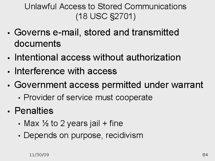 Unlawful Access to Stored Communications (18 USC § 2701) • • Governs e-mail, stored