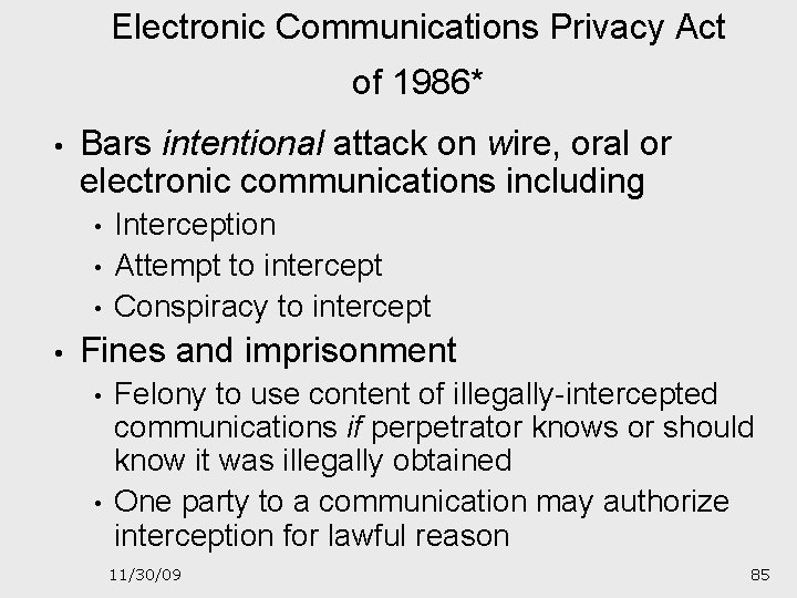 Electronic Communications Privacy Act of 1986* • Bars intentional attack on wire, oral or