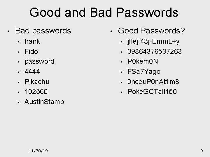 Good and Bad Passwords • Bad passwords • • frank Fido password 4444 Pikachu