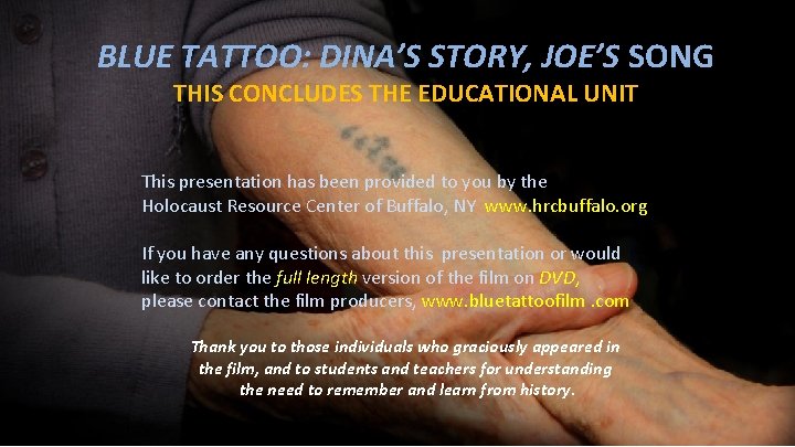 BLUE TATTOO: DINA’S STORY, JOE’S SONG THIS CONCLUDES THE EDUCATIONAL UNIT This presentation has
