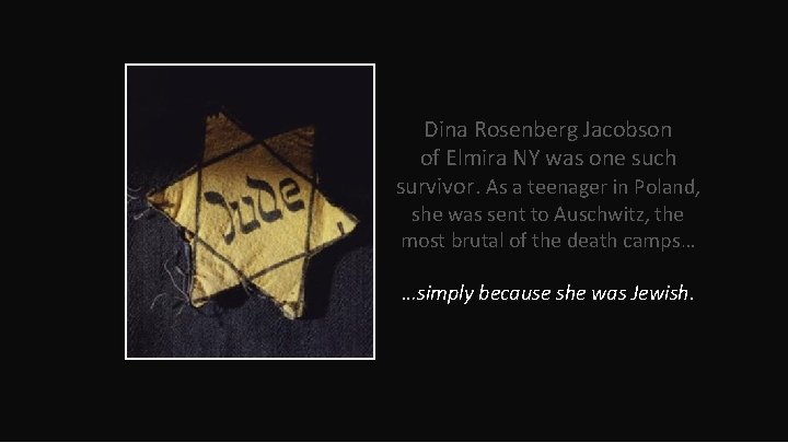 Dina Rosenberg Jacobson of Elmira NY was one such survivor. As a teenager in