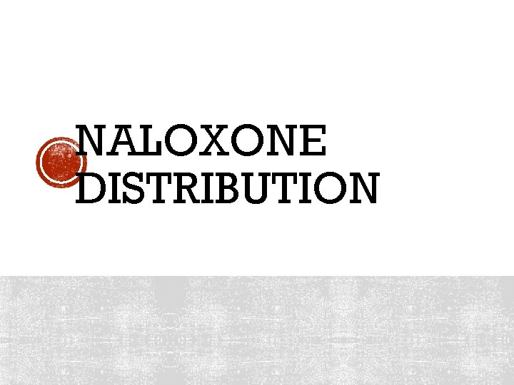 NALOXONE DISTRIBUTION 