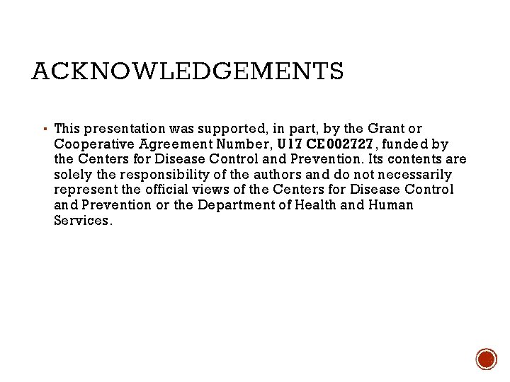 ACKNOWLEDGEMENTS ▪ This presentation was supported, in part, by the Grant or Cooperative Agreement