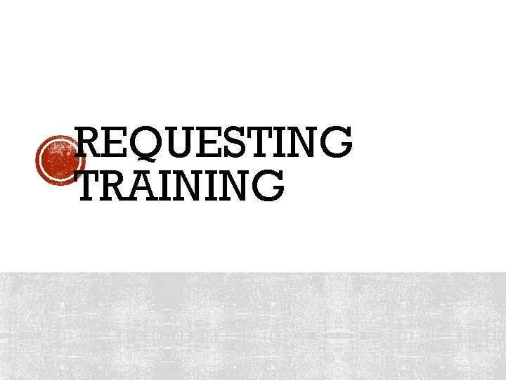 REQUESTING TRAINING 