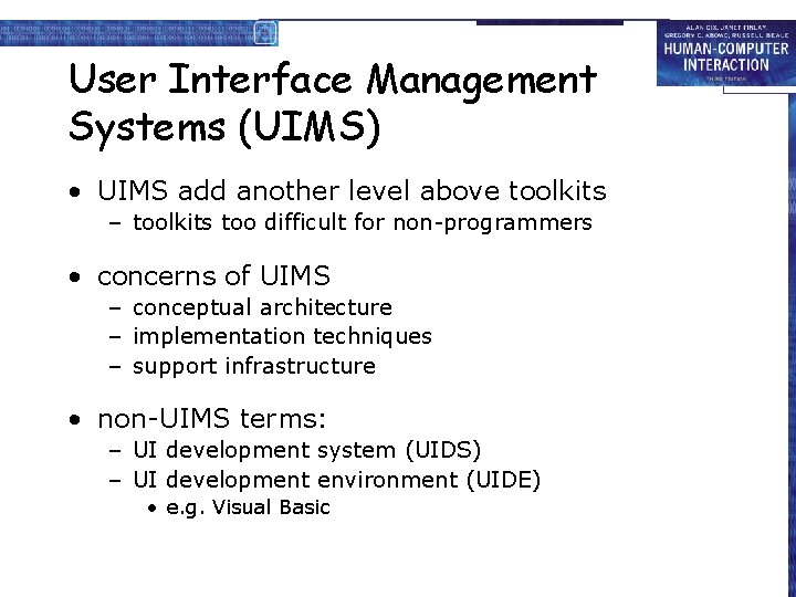 User Interface Management Systems (UIMS) • UIMS add another level above toolkits – toolkits
