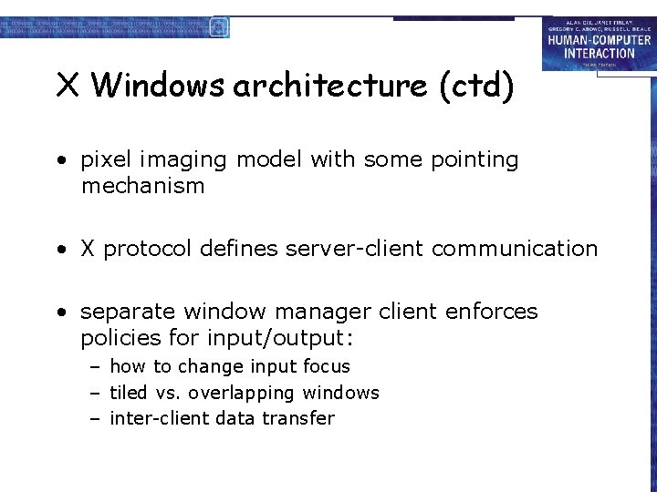 X Windows architecture (ctd) • pixel imaging model with some pointing mechanism • X