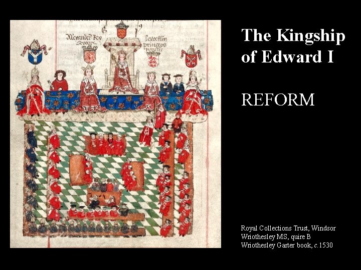 The Kingship of Edward I REFORM Royal Collections Trust, Windsor Wriothesley MS, quire B