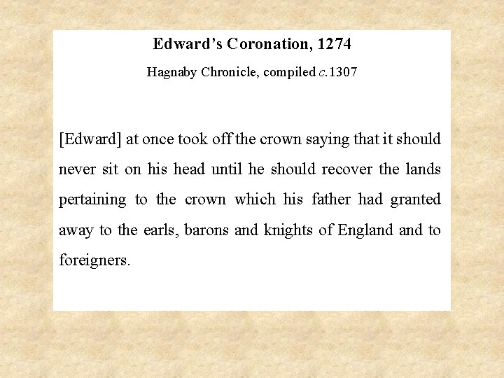 Edward’s Coronation, 1274 Hagnaby Chronicle, compiled c. 1307 [Edward] at once took off the