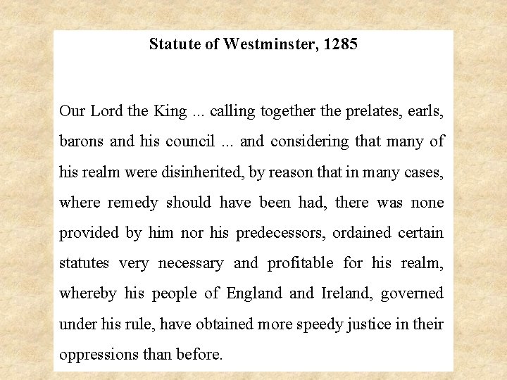 Statute of Westminster, 1285 Our Lord the King. . . calling together the prelates,