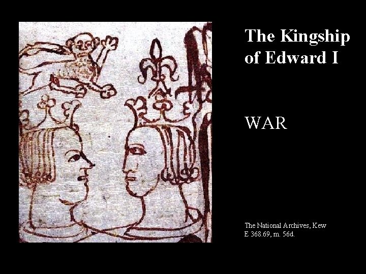 The Kingship of Edward I WAR The National Archives, Kew E 368. 69, m.