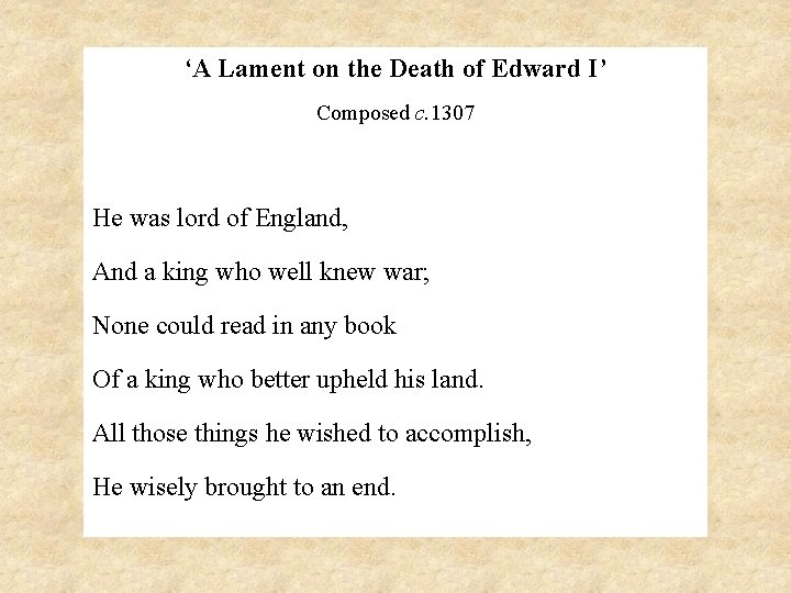 ‘A Lament on the Death of Edward I’ Composed c. 1307 He was lord