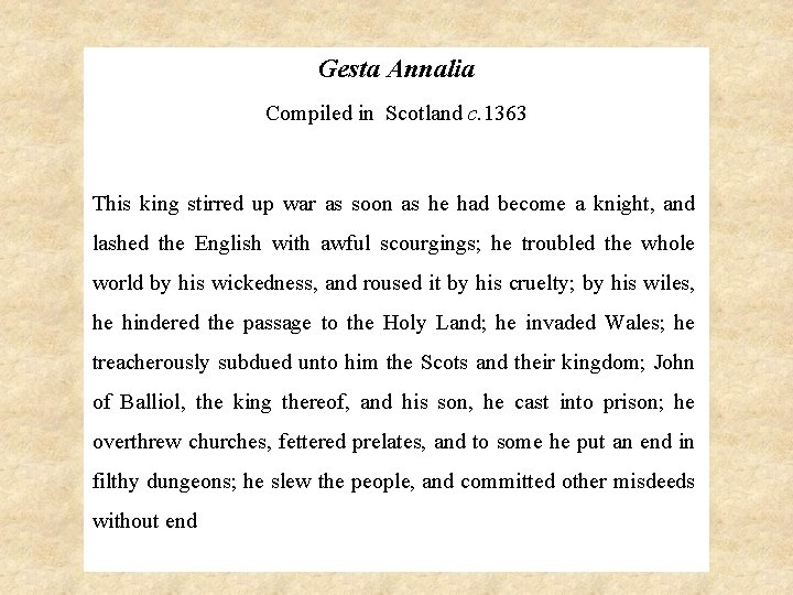 Gesta Annalia Compiled in Scotland c. 1363 This king stirred up war as soon