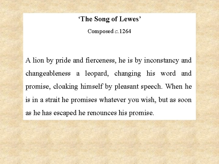 ‘The Song of Lewes’ Composed c. 1264 A lion by pride and fierceness, he