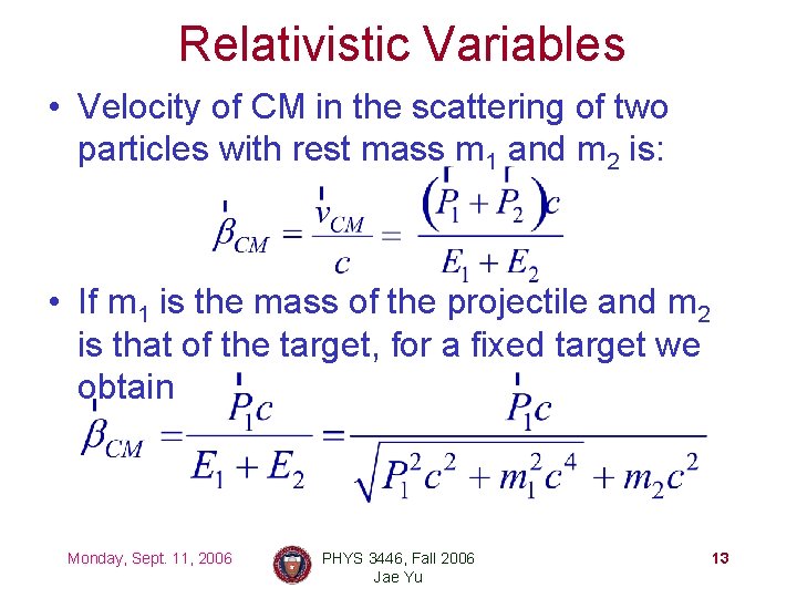 Relativistic Variables • Velocity of CM in the scattering of two particles with rest