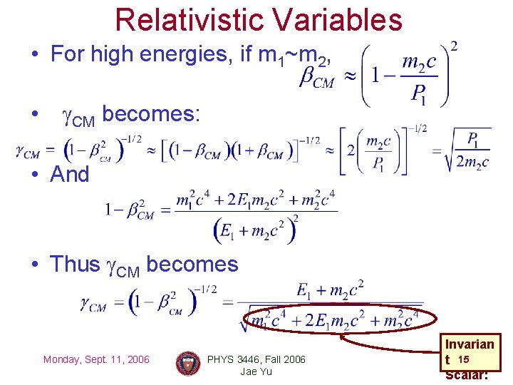 Relativistic Variables • For high energies, if m 1~m 2, • g. CM becomes: